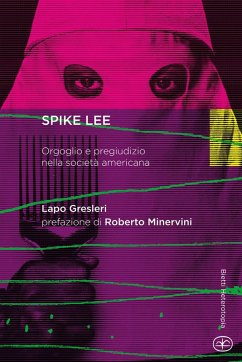 Spike Lee. Orgoglio e pregiudizio nella società americana - Gresleri, Lapo