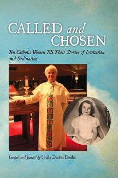 Called and Chosen: Ten Catholic Women Tell Their Stories of Invitation and Ordination Volume 1 - Dierks, Sheila Durkin