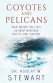 Coyotes and Pelicans: What Nature Can Teach Us about Business Success and Survival Volume 1