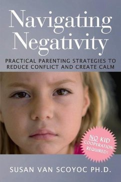 Navigating Negativity: Practical Parenting Strategies to Reduce Conflict and Create Calm Volume 1 - Scoyoc, Susan Van