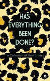 Has Everything Been Done?: A Collection of Short Stories