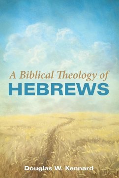 A Biblical Theology of Hebrews - Kennard, Douglas W.