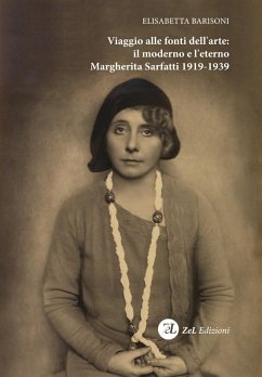 Viaggio alle fonti dell'arte: il moderno e l'eterno. Margherita Sarfatti 1919-1939 - Barisoni, Elisabetta