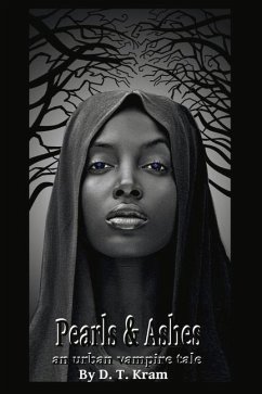 Pearl & Ashes: An Urban Vampire Tale by D.T. Kram Volume 1 - Kram, D. T.