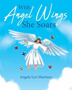 With Angel Wings She Soars - Martinez, Angela Lyn