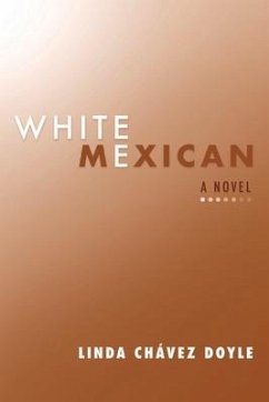 White Mexican: A Novel Volume 1 - Doyle, Linda Chavez