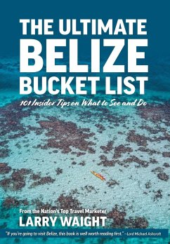 The Ultimate Belize Bucket List - Waight, Larry