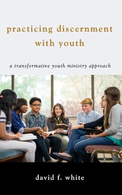 Practicing Discernment with Youth - White, David F.