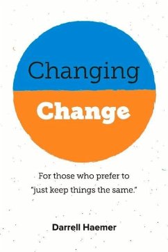 Changing Change: For Those Who Prefer to Just Keep Things the Same. Volume 1 - Haemer, Darrell