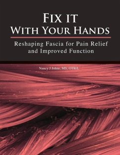 Fix It with Your Hands: Reshaping Fascia for Pain Relief and Improved Function Volume 1 - Johns, Nancy J.