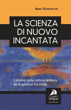 Cover La scienza di nuovo incantata. L'olismo nella cultura tedesca da Guglielmo II a Hitler