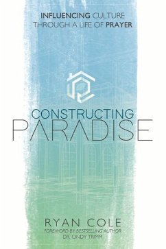 Constructing Paradise: Influencing Culture Through a Life of Prayer Volume 1 - Cole, Ryan