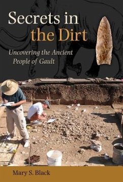 Secrets in the Dirt: Uncovering the Ancient People of Gault - Black, Mary S.