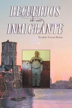 Recuerdos De Un Inmigrante - Utrera Duran, Teodulo