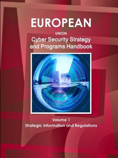 EU Cyber Security Strategy and Programs Handbook Volume 1 Strategic Information and Regulations - Ibp, Inc.