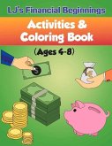 Lj's Financial Beginnings Activity & Coloring Book: Ages 4-8 Volume 1
