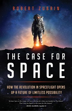 The Case for Space: How the Revolution in Spaceflight Opens Up a Future of Limitless Possibility - Zubrin, Robert