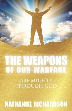 The Weapons of Our Warfare: Are Mighty Through God - Richardson, Nathaniel