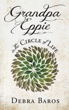 GRANDPA EPPIE in the Circle of Life - Baros, Debra