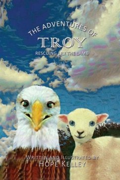 The Adventures of Troy Rescuing Lily the Lamb - Kelley, Hope