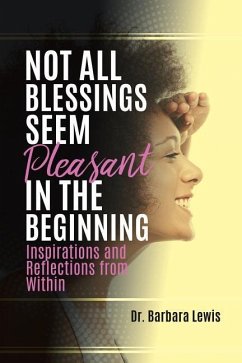 Not All Blessings Seem Pleasant in the Beginning - Lewis, Barbara