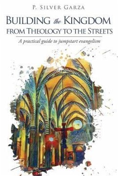 Building the Kingdom from Theology to the Streets - Garza, P. Silver