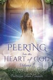 Peering Into the Heart of God Volume I