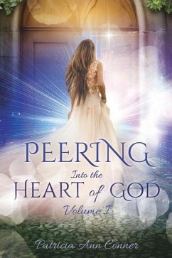 Peering Into the Heart of God Volume I - Conner, Patricia Ann