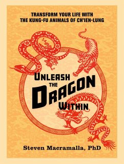 Unleash the Dragon Within: Transform Your Life with the Kung-Fu Animals of Ch'ien-Lung - Macramalla, Steven