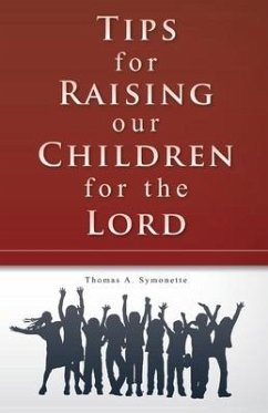 Tips for Raising Our Children for the Lord: Volume 1 - Symonette, Thomas A.