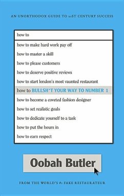 How to Bullsh*t Your Way to Number 1: An Unorthodox Guide to 21st Century Success - Butler, Oobah