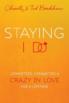 Staying I Do: Committed, Connected & Crazy in Love for a Lifetime - Bradshaw, Ted; Bradshaw, Charity