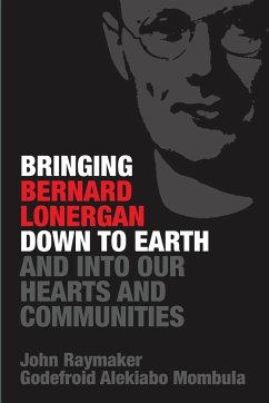 Bringing Bernard Lonergan Down to Earth and into Our Hearts and Communities - Raymaker, John; Mombula, Godefroid Alekiabo