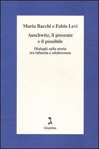 Cover Auschwitz, il presente e il possibile. Dialoghi sulla storia tra infanzia e adolescenza