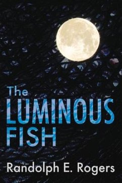 The Luminous Fish: Volume 1 - Rogers, Randolph E.