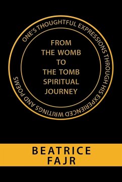 One's Thoughtful Expressions Through His Experienced Writings and Poems from the Womb to the Tomb Spiritual Journey