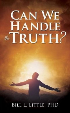 Can We Handle the Truth? - Little, Bill L.
