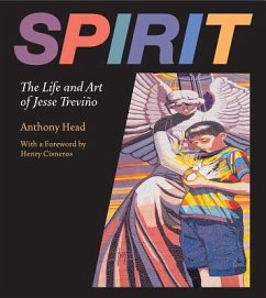 Spirit: The Life and Art of Jesse Treviño - Head, Anthony