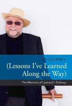 My Journey: Lessons I've Learned Along the Way: The Memoirs of Leonard I. Eckhaus Volume 1 - Eckhaus, Leonard