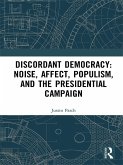 Discordant Democracy: Noise, Affect, Populism, and the Presidential Campaign (eBook, ePUB)