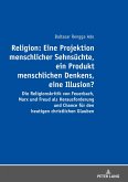 Religion: Eine Projektion menschlicher Sehnsuechte, ein Produkt menschlichen Denkens, eine Illusion? (eBook, ePUB)