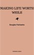 Making Life Worth While (eBook, ePUB) - Bild 1
