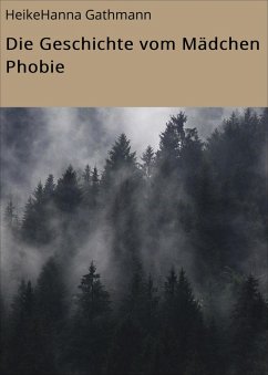 Die Geschichte vom Mädchen Phobie (eBook, ePUB) - Gathmann, HeikeHanna