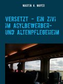 VERSETZT - Ein Zivi im Asylbewerber- und Altenpflegeheim (eBook, ePUB)