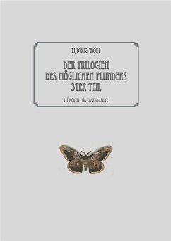 Der Trilogien des möglichen Plunders 3ter Teil (eBook, ePUB) - Wolf, Ludwig