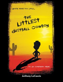 Cover The Littlest Dustball Cowboy: You're Never Too Little...to Do Something Great. (eBook, ePUB)