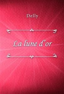 La lune d’or (eBook, ePUB) - Delly