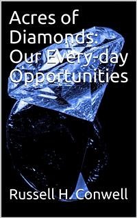 Acres of Diamonds: Our Every-day Opportunities (eBook, PDF) - H. Conwell, Russell