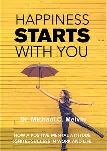 Happiness Starts With You (eBook, ePUB) - Michael C. Melvin, Dr.