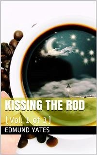 Kissing the Rod. (Vol. 1 of 3) / A Novel. (eBook, PDF) - Yates, Edmund